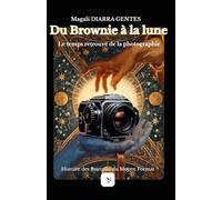 Du Brownie à la lune, le temps retrouvé de la photographie: Histoire des marques du Moyen Format