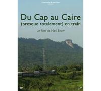 DU CAP AU CAIRE (PRESQUE TOTALEMENT) EN TRAIN [DVD]