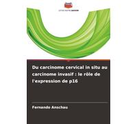 Du carcinome cervical in situ au carcinome invasif : le rôle de l'expression de p16