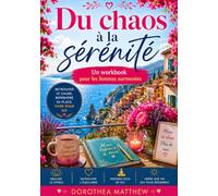 Du chaos à la sérénité: Un workbook pour les femmes surmenées