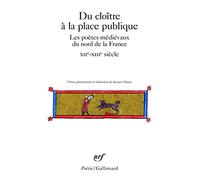 Du cloitre a la place publique: poetes medievaux Nord France: Les poètes médiévaux du nord de la France (XIIE-XIVE siècle) (Poésie/Gallimard)