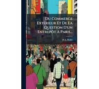 Du Commerce ExtÃ(c)rieur Et De La Question D'un Entrepôt À Paris...