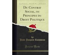Du Contrat Social, Ou Principes Du Droit Politique (Classic Reprint)