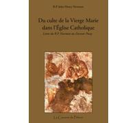 Du culte de la Vierge Marie dans l'Église Catholique, lettre du R.P. Newman au Docteur Pusey, par John Henry Newman