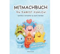 Du darfst fühlen!: Das große Gefühlsmonster-Mitmachbuch für Kinder - Gefühle verstehen, ausdrücken & Selbstvertrauen stärken