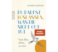 Du darfst loslassen, was dir nicht guttut: Vom Mut, allein zu sein | Vom Autor des Bestsellers "Du musst nicht von allen gemocht werden"