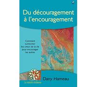 Du découragement à l’encouragement: Comment supporter les creux de la vie pour encourager les autres ?