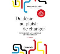 Du désir au plaisir de changer - 5e éd.: Coaching et management du changement