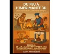 Du feu à l’imprimante 3D - une histoire de la gastronomie française: De la Gaule aux Royaumes Francs : transformations culinaires et synthèses ... tardive au haut Moyen Âge (IIIe-XIe siècles)