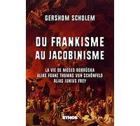 Du frankisme au jacobinisme: La vie de Moses Dobruska alias Franz Thomas von Schonfeld alias Junius Frey