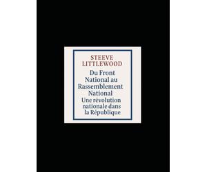 Du Front National au Rassemblement National - Une révolution nationale dans la République: Du FN Au RN (La France)