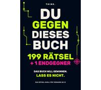 Du gegen dieses Buch: 199 Rätsel + 1 Endgegner - Das Rätsel-Duell für Teenager ab 12