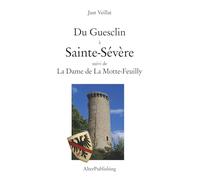 Du Guesclin à Sainte-Sévère suivi de La Dame de La Motte-Feuilly (Amis de Nohant)