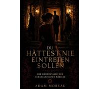 Du hättest nie eintreten sollen: Die Geheimnisse des Aurelianischen Kreises