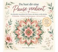 Du hast dir eine Pause verdient: Das Mandala Arbeitsbuch für Frauen, die immer an alles denken 50 Mandalas 50 kleine Gedankenpausen Zeit für dich (Einfach mal Ruhe - Die Mandala-Auszeit-Reihe)