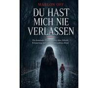 Du hast mich nie verlassen: Ein fesselnder Psychothriller über Schuld, Erinnerung und ein verschwundenes Kind