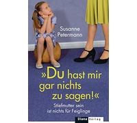 Du hast mir gar nichts zu sagen!: Stiefmutter sein ist nichts für Feiglinge