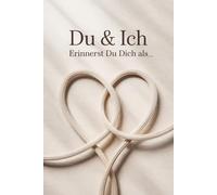 Du & Ich Erinnerst du dich als: Ein Date-Ideen-und Erinnerungsbuch für Paare