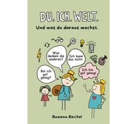 DU.ICH.WELT.: Und was du daraus machst.