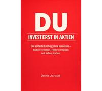 DU INVESTIERST in Aktien: Der einfache Einstieg ohne Vorwissen - Risiken verstehen, Fehler vermeiden und sicher starten