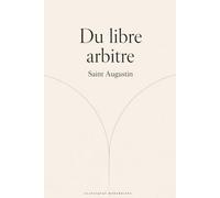 Du libre arbitre (Traduction Moderne) Saint Augustin: Saint Augustin Traité du Libre Arbitre: Nouvelle traduction soigneusement révisée depuis le latin