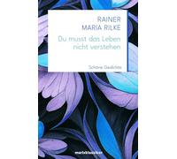 Rainer Maria Ri Du musst das Leben nicht verstehen: Schöne Gedichte ( (Hardback)