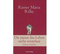 Du musst das Leben nicht verstehen: Schone Gedichte, Rilke 9783865392985 New.