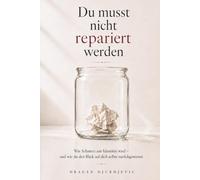 Du musst nicht repariert werden: Warum du aufhören darfst, dich selbst wie einen Schaden zu behandeln