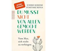 Du musst nicht von allen gemocht werden: Vom Mut, sich nicht zu verbiegen