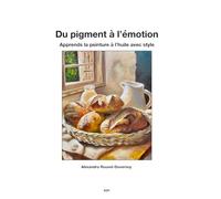 Du pigment a l’émotion: Apprends la peinture à l’huile avec style (Cours d'Art)