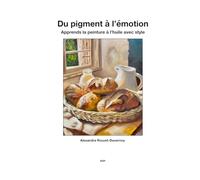 Du pigment a l’émotion: Apprends la peinture à l’huile avec style (Cours d'Art)