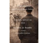 Du PPA-MTLD AU FLN: Tome I - Aux Racines de Novembre ( 1943-1954)