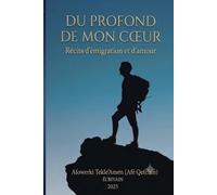 DU PROFOND DE MON CŒUR: Récits d'émigration et d'amour