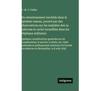 Du retentissement morbide dans le système osseux, prouvé par des observations sur les maladies des os (nécrose et carie) recueillies dans les hôpitaux ... la marche, la durée, etc, thèse prés