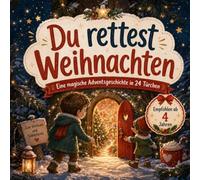 Du rettest Weihnachten - Eine magische Weihnachtsgeschichte in 24 Teilen - Adventskalenderbuch für Kinder ab 4 Jahren zum Vorlesen und Selberlesen - ... und Mädchen: Adventskalender für Kinder