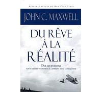 Du rêve à la réalité - Dix questions pour mettre votre rêve à l'épreuve et le concrétiser: 10 questions pour mettre votre rêve à l'épreuve et le concrétiser