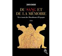 DU SANG ET DE LA MéMOIRE VIE: Vie et mort des Musulmans d'Espagne