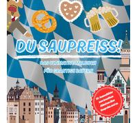 Du Saupreiss! Das ultimative Malbuch für grantige Bayern: 30 Ausmalbilder zum kreativen Abkotzen über Saupreiss und co.