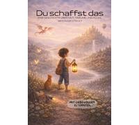 Du schaffst das: Eine Geschichte über Mut, Träume und alles, was in dir steckt
