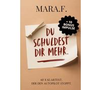 Du schuldest dir mehr.: 70 x Klartext für ein starkes Mindset: Wie du den Autopilot stoppst, Grenzen setzt und deine innere Software neu programmierst.