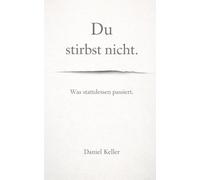 Du stirbst nicht: Was stattdessen passiert