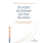 Du ventre des femmes aux bras des mères: Explorations croisées des maternités au carrefour des disciplines: 1 (Vies nouvelles)