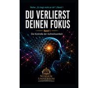 DU VERLIERST DEINEN FOKUS: Die Kontrolle der Aufmerksamkeit (Es liegt nicht an dir)