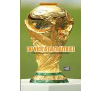 Du vice à la traîtrise- Les blufferies du football mondial 2010-2026