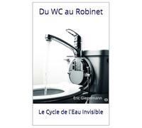 Du WC au Robinet: Le Cycle de l’Eau Invisible (Divers - curiosités et enquêtes)