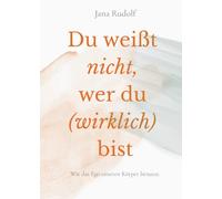 Du weißt nicht, wer du (wirklich) bist: Wie das Ego unseren Körper benutzt.