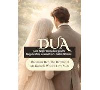 Dua - A 30-Night Ramadan Guided Supplication Journal for Marriage Minded Muslim Women: Becoming Her: The Heroine of My Divinely Written Love Story