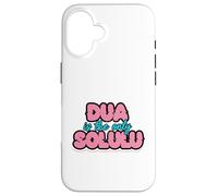 DUA IS THE ONLY SOLULU - Funny Faith Design for Muslim Case for iPhone 16