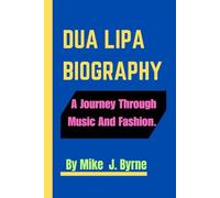 DUA LIPA BIOGRAPHY: A Journey Through Music And Fashion.