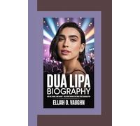 DUA LIPA BIOGRAPHY: Her Life, Music, and Legacy - The Story Behind the Voice That Changed Pop